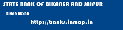 STATE BANK OF BIKANER AND JAIPUR  BIHAR BUXAR    banks information 